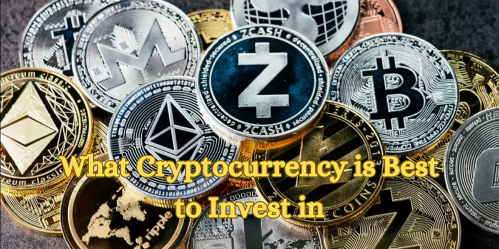What Cryptocurrency is Best to Invest in