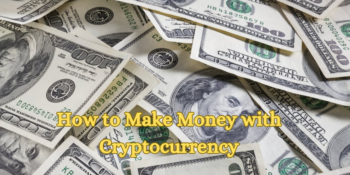How to Make Money with Cryptocurrency