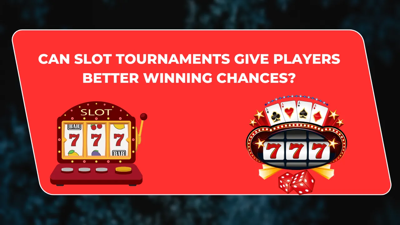 Can Slot Tournaments Give Players Better Winning Chances?