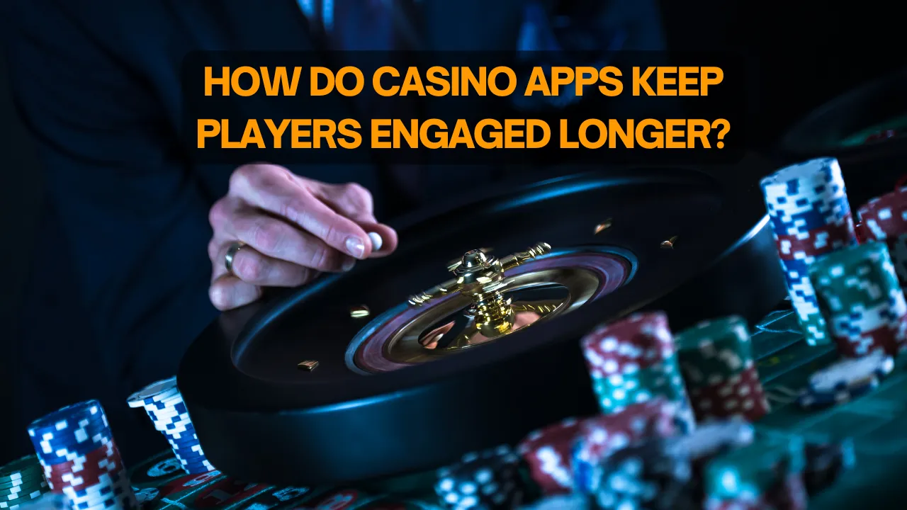 How Do Casino Apps Keep Players Engaged Longer?