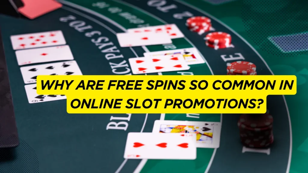 Why Are Free Spins So Common in Online Slot Promotions?