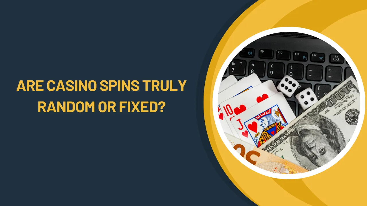 Are Casino Spins Truly Random or Fixed?