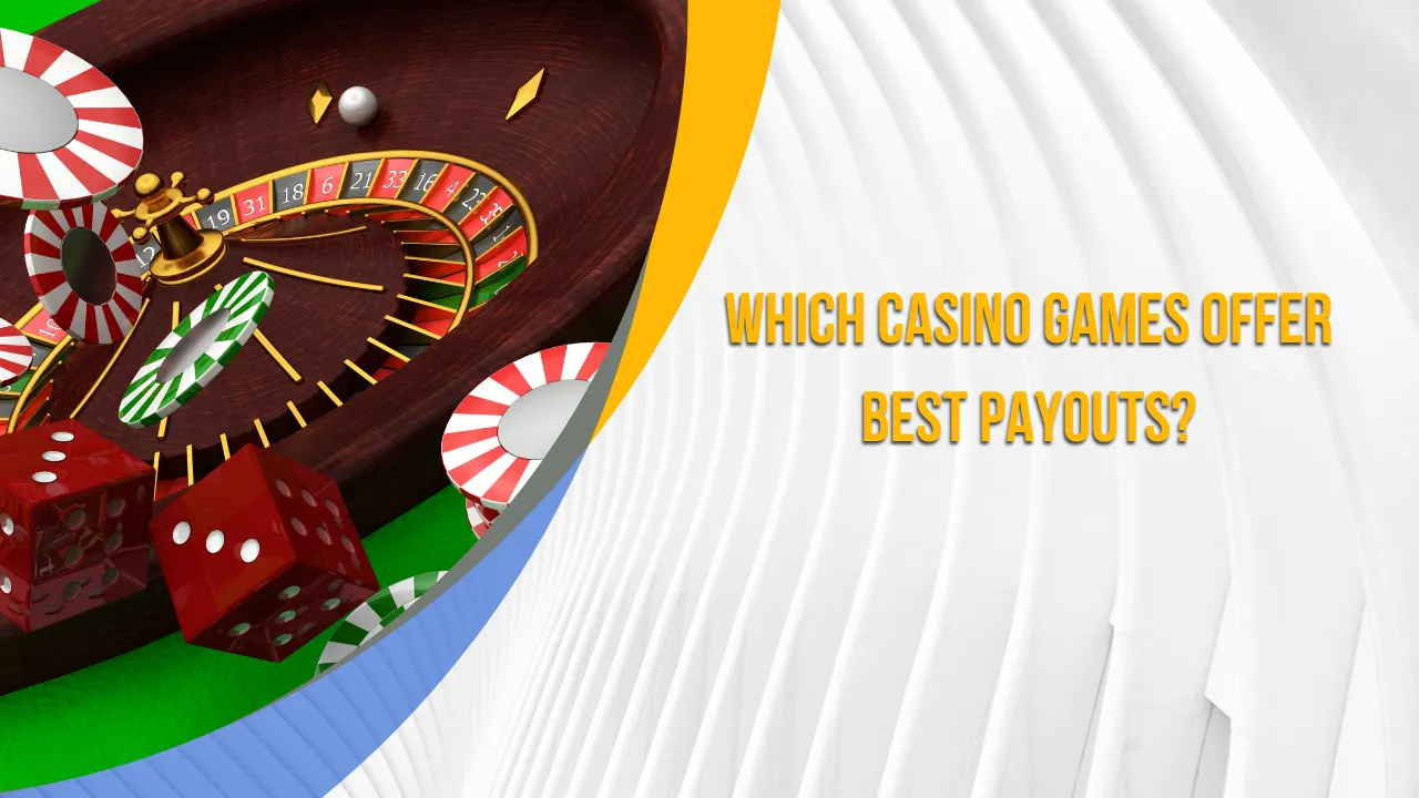 Which Casino Games Offer Best Payouts?