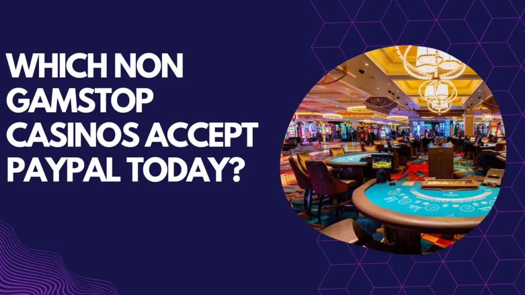 Which Non GamStop Casinos Accept PayPal Today