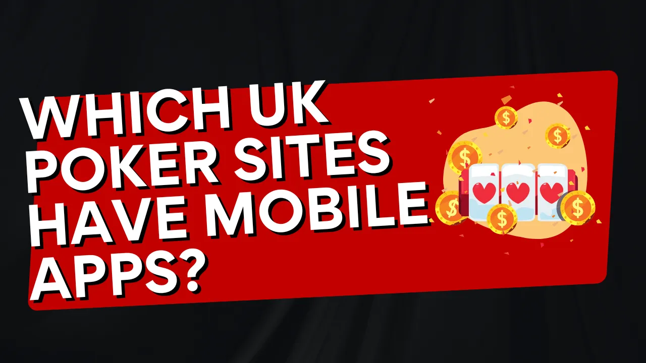 Which UK Poker Sites Have Mobile Apps