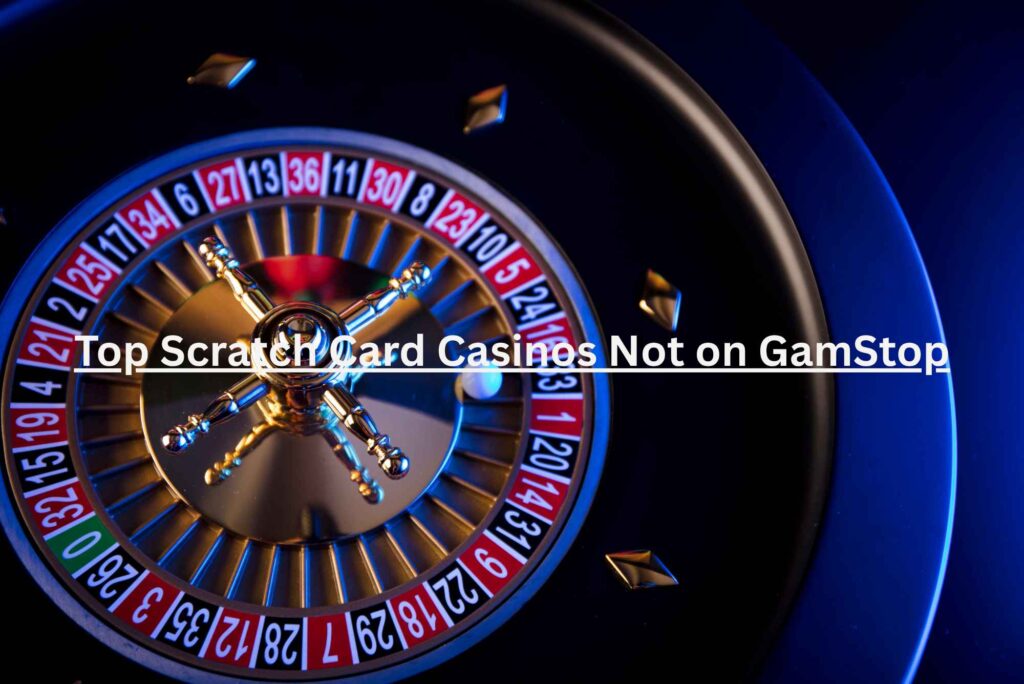 Top Scratch Card Casinos Not on GamStop